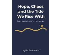 Hope, Chaos and the Tide we Rise With: The ocean is rising. So are we.