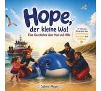 Hope, der kleine Wal: Nach einer wahren Begebenheit - ein liebevolles Vorlesebuch über Freundschaft und Hoffnung für Kinder ab 4 Jahren