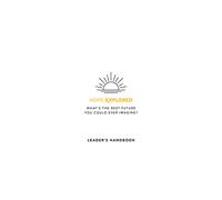 Hope Explored Leader's Handbook: What's the best future you could ever imagine?