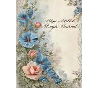 Hope-Filled Prayers: A Guided Faith Journal for Encouragement, Gratitude, and Trust
