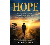 HOPE: Finding Light, Strength, and a Reason to Keep Going When Life Feels Uncertain
