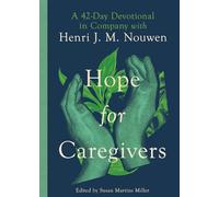 Hope for Caregivers: A 42-Day Devotional in Company with Henri J. M. Nouwen