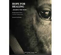 Hope for Healing: Bearing the Cross: A Deaconess's Meditation Journal for healing through Faith and Equine Companionship