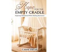 Hope for the Empty Cradle: Expecting Motherhood While Battling Barrenness