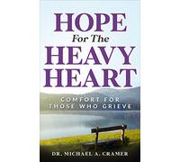 Hope For the Heavy Heart: Comfort For Those Who Grieve