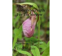 Hope For Today~Strength For Tomorrow: Devotions to Strengthen Your Heart