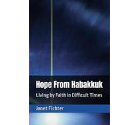 Hope From Habakkuk: Living by Faith in Difficult Times