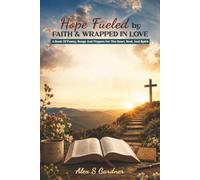 Hope Fueled by Faith & Wrapped in Love: A book of Poetry, Songs and Prayers for the Heart, Soul, and Spirit
