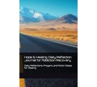 Hope & Healing: Daily Reflection Journal for Addiction Recovery: Daily Reflections, Prayers, and Action Steps for Healing