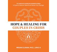 Hope & Healing for Couples in Crisis: A Guide to Restore, Rebuild and Renew Your Marriage (The Christian Counseling Workbook Series)