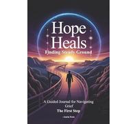 Hope Heals: Finding Steady Ground: A Guided Journal for Navigating Grief - The First Step
