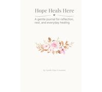 Hope Heals Here: A healing journal for where you are