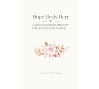 Hope Heals Here: A healing journal for where you are