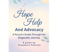 Hope, Help, and Advocacy: A Parent’s Guide through the Diagnostic Journey