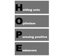 HOPE - Holding onto Optimism Pursuing positive Endeavors: agenda, notebook, journal, planner, organizer, diary, memories, funny gift for family, friends and coworkers