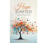 Hope Ignited: Set Free From the Grip of Anxiety & Depression