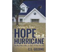 Hope in a Hurricane: How Much Must a Man Lose Before He Finds Himself? An Inspiring Faith-Filled Story of Healing, Hope, and Redemption in the Wake of ... in Houston, Texas: 1 (Journeys to Grace)