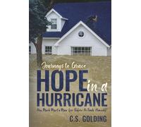 Hope in a Hurricane: How Much Must a Man Lose Before He Finds Himself? An Inspiring Faith-Filled Story of Healing, Hope, and Redemption in the Wake of ... Harvey in Houston, Texas (Journeys to Grace)