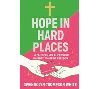 Hope In Hard Places: A Faithful & AI Powered Journey to Credit Freedom