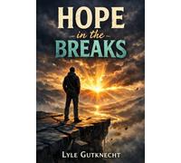Hope in the Breaks: Finding Strength, Worth, and Faith in the Middle of Brokenness
