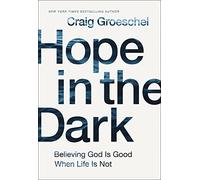 HOPE IN THE DARK ITPE: Believing God Is Good When Life Is Not