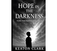 Hope in the darkness: A story from hopelessness to purpose