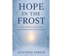 HOPE IN THE FROST: Stories of Survival, Resilience, and Renewal in the Coldest Seasons