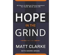 Hope In The Grind: 90 Days of Biblical Encouragement for Faith, Work and Life