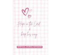Hope in the Lord & keep his way: 120 Page Christian spiritual Journal Notebook with Bible Scripture Quotes & Gratitude