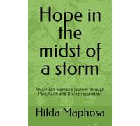 Hope in the midst of a storm: An African woman's journey through Pain, Faith and Divine restoration