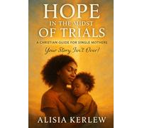 Hope in the Midst of Trials: A Christian Guide for Single Mothers