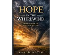 Hope in the Whirlwind: Finding God in the Midst of Suffering (Pastoral Theology for the Life of Faith)