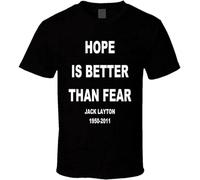 Hope is Better Than Fear Rip Jack Layton Black T Shirt T-Shirt Black XXL