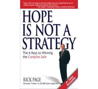 Hope Is Not a Strategy – The 6 Keys to Winning the Complex Sale – MARKETING/SALES/ADV & PROMO