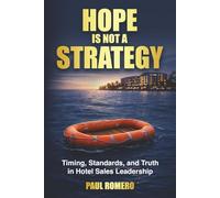 Hope is not a Strategy: Timing, Standards, and Truth in Hotel Sales Leadership