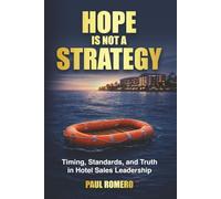 Hope is not a Strategy: Timing, Standards, and Truth in Hotel Sales Leadership