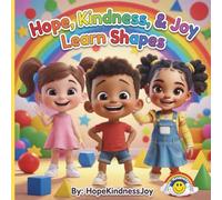 Hope, Kindness, & Joy Learn Shapes: A Toddler Shape Adventure Book for Ages 2-5
