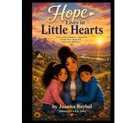 Hope Lives in Little Hearts: Inspired by the true actions of a family who chose kindness every day.