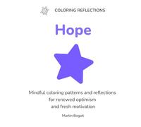 Hope: Mindful coloring patterns and reflections for renewed optimism and fresh motivation (Coloring Reflections)