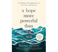 Hope More Powerful Than the Sea: One Refugee's Incredible Story of Love, Loss, and Survival