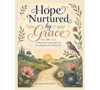 Hope Nurtured by Grace: A Whimsical Coloring Book of Encouragement for Everyday Life