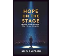 Hope on the Stage: The Untold Journey of an Artist’s Rise, Fall, and Reinvention (Fact vs. Film)
