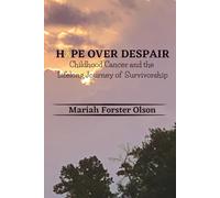 Hope Over Despair: Childhood Cancer and the Lifelong Journey of Survivorship
