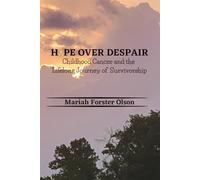 Hope Over Despair: Childhood Cancer and the Lifelong Journey of Survivorship