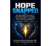HOPE SNAPPED: How Hope Buffers the Severity of Mental Health Disorders in Children Ages Five and Older - and the Path from Trauma to Solid Resilience (The Attachment Code Breaker Series)