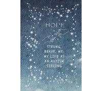 Hope: Strong, Brave, Me: My Life as an Autism Sibling