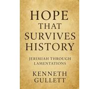 Hope That Survives History: Jeremiah through Lamentations