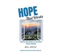 Hope That Works: Practical Hope For Real Life, Real People And Real Problems