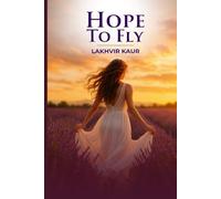 Hope To Fly: Finding Strength, Faith, and Freedom After a Life of Sacrifice