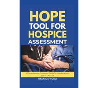 HOPE TOOL FOR HOSPICE ASSESSMENT: A Comprehensive Framework Guide for Interdisciplinary End-of-Life Care